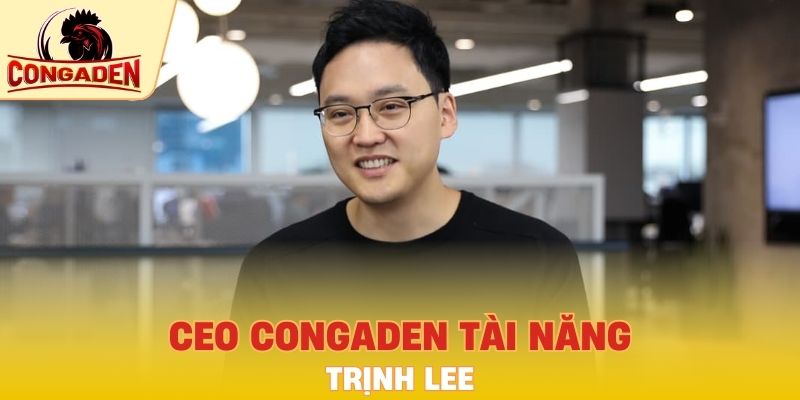 Giới thiệu CEO Congaden tài năng Trịnh Lee
