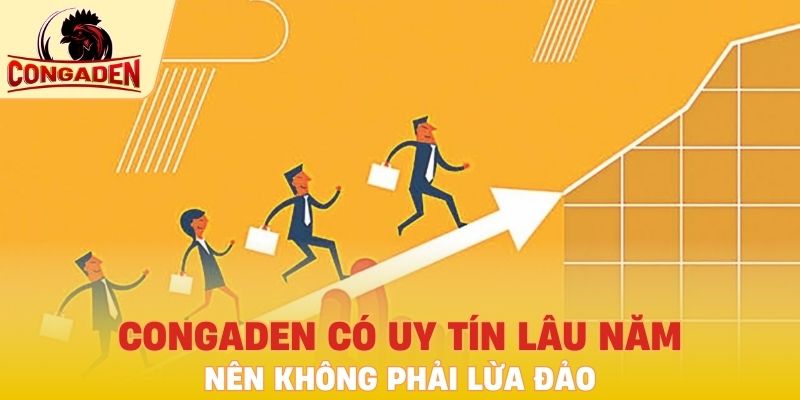 Congaden có uy tín lâu năm nên không phải lừa đảo
