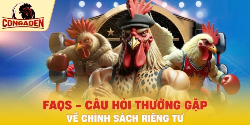 FAQs - Câu hỏi thường gặp về chính sách riêng tư