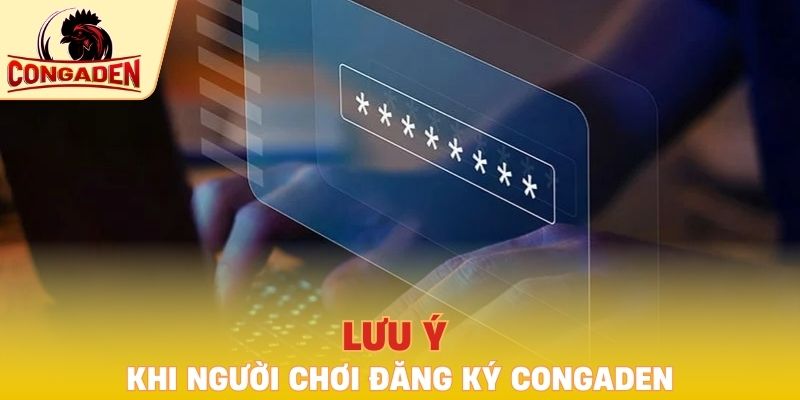 Lưu ý khi người chơi đăng ký Congaden